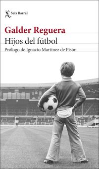 “Hijos del fútbol” de Galder Reguera: amar jugando